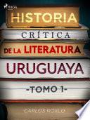 Libro Historia crítica de la literatura uruguaya. Tomo I