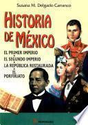 Libro Historia de México,Primer Imperio, El Segundo Imperio, La República Restaurada