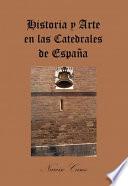 Libro Historia y Arte en las Catedrales de España
