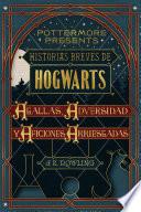 Libro Historias breves de Hogwarts: Agallas, Adversidad y Aficiones Arriesgadas
