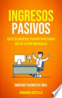 Libro Ingresos Pasivos: Ideas de Ingresos Pasivos Para Ganar Más de $5,000 Mensuales (Ingresos Pasivos En Línea)