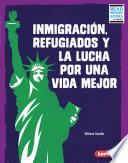 Libro Inmigración, refugiados y la lucha por una vida mejor (Immigration, Refugees, and the Fight for a Better Life)