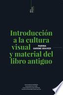 Libro Introducción a la cultura visual y material del libro antiguo