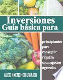 Libro Inversiones: Guía Básica Para Principiantes Para Conseguir Riqueza Con Negocios Agrícolas