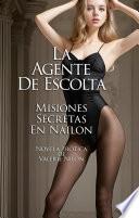 Libro La Agente De Escolta: Misiones Secretas En Nailon | Novela Erótica