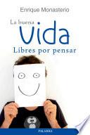 Libro La buena vida, libres por pensar