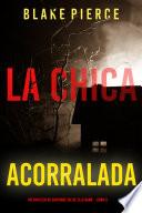 Libro La chica acorralada (Un thriller de suspense FBI de Ella Dark – Libro 8)