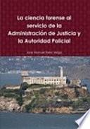 Libro La ciencia forense al servicio de la Administración de Justicia y la Autoridad Policial