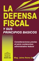 Libro LA DEFENSA FISCAL Y SUS PRINCIPIOS BÁSICOS 2017