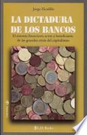 Libro La Dictadura de los Bancos: El Sistema Financiero, Actor y Beneficiario de las Grandes Crisis del Capitalismo = The Dictatorship of the Bankers