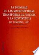 Libro La dignidad de las macrovictimas transforma la justicia y la convivencia / The Dignity of Victims becomes Justice and Coexistence