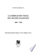 Libro La fabricación visual del mundo atlántico, 1808-1940