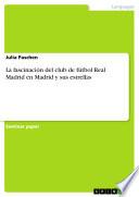 Libro La fascinación del club de fútbol Real Madrid en Madrid y sus estrellas