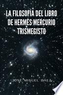 Libro LA FILOSOFÍA DEL LIBRO DE HERMES MERCURIO TRISMEGISTO