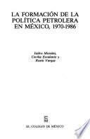 Libro La formación de la política petrolera en México, 1970-1986