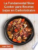 Libro La Fundamental Slow Cooker para Recetas bajas en Carbohidratos