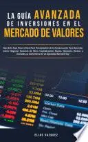 Libro La Guía Avanzada de Inversiones en el Mercado de Valores