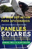Libro La Guía Definitiva Para Aficionados Una Guía Hágalo Usted Mismo Paneles Solares: Cómo Crear, Diseñar E Instalar Todos Sus Proyectos Relacionados a Pan