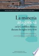 Libro La minería aragonesa en la cordillera ibérica durante los siglos XVI y XVII: evolución económica, control político y conflicto social