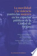 Libro La movilidad y la violencia contra las mujeres en los espacios públicos de la Ciudad de México 