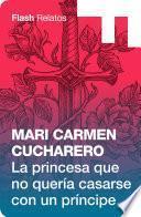 Libro La princesa que no quería casarse con un príncipe