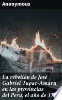 Libro La rebelión de José Gabriel Tupac-Amaru en las provincias del Peru, el año de 1780