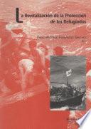 Libro LA REVITALIZACIÓN DE LA PROTECCIÓN DE LOS REFUGIADOS