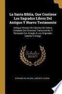 Libro La Santa Biblia, Que Contiene Los Sagrados Libros del Antiguo Y Nuevo Testamento: Antigua Version de Cipriano de Valera, Cotejada Con Diversas Traducc