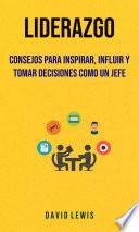 Libro Liderazgo: Consejos Para Inspirar, Influir Y Tomar Decisiones Como Un Jefe