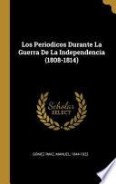 Libro Los Periodicos Durante La Guerra de la Independencia (1808-1814)