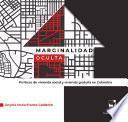 Libro Marginalidad oculta. Políticas de vivienda social y vivienda gratuita en Colombia