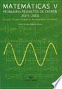 Libro Matemáticas V : problemas resueltos de examen 2004-2008
