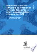 Libro Mecanismos de solución extrajudicial de controversias utilizados por las empresas en controversias de derecho de autor en el entorno digital -resumen