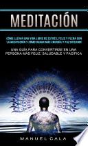 Libro Meditación: Cómo llevar una vida libre de estrés, feliz y plena con la meditación y cómo ganar más energía y paz interior (Una guía para convertirse en una persona más feliz, saludable y pacífica)