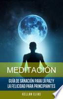 Libro Meditación: Guía De Sanación Para La Paz Y La Felicidad Para Principiantes