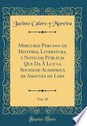 Libro Mercurio Peruano de Historia, Literatura, y Noticias Públicas Que Da À Luz la Sociedad Academica de Amantes de Lima, Vol. 10 (Classic Reprint)