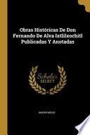 Libro Obras Históricas de Don Fernando de Alva Ixtlilxochitl Publicadas Y Anotadas