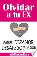 Libro Olvidar a tu Ex. ”Amor, desamor, Desapego y pasión”