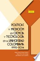 Libro Políticas y medición en ciencia y tecnología en la universidad colombiana 1992-2014