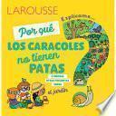 Libro ¿Por Qué Los Caracoles No Tienen Patas?: Y Muchas Otras Preguntas Sobre El Jardín