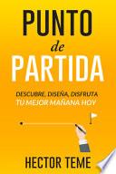 Libro Punto de Partida: Descubre, Diseña y Disfruta Tu Mejor Mañana Hoy