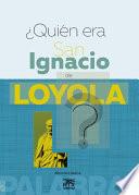 Libro ¿Quién era San Ignacio de Loyola ?