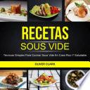 Libro Recetas Sous Vide: Técnicas simples para cocinar Sous Vide en casa rico y saludable