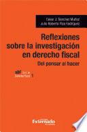 Libro Reflexiones sobre la investigación en del derecho fiscal