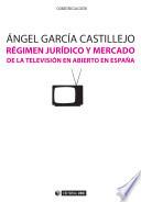 Libro Régimen jurídico y mercado de la televisión en abierto en España
