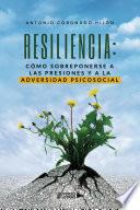 Libro RESILIENCIA: Cómo sobreponerse a las presiones y a la adversidad psicosocial