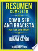 Libro Resumen Completo - Como Ser Antirracista (How To Be An Antiracist) - Basado En El Libro De Ibram Kendi