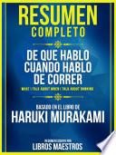 Libro Resumen Completo: De Que Hablo Cuando Hablo De Correr (What I Talk About When I Talk About Running) - Basado En El Libro De Haruki Murakami