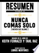 Libro Resumen Extendido De Nunca Comas Solo (Never Eat Alone) – Basado En El Libro De Keith Ferrazzi Y Tahl Raz