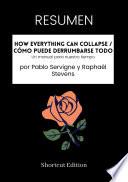 Libro RESUMEN - How Everything Can Collapse / Cómo puede derrumbarse todo: Un manual para nuestro tiempo por Pablo Servigne y Raphaël Stevens